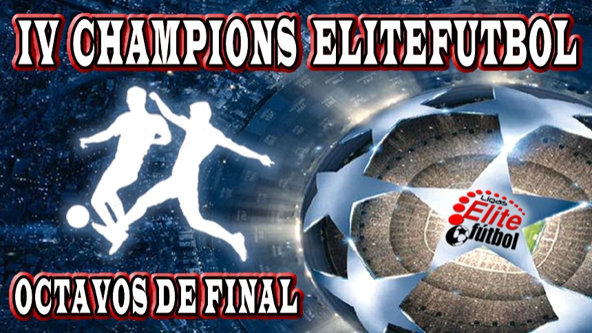 IV Champions EliteFutbol - EQUIPOS CLASIFICADOS OCTAVOS DE FINAL